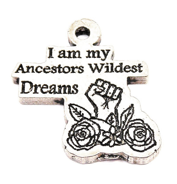 I Am My Ancestors Wildest Dreams Genuine American Pewter Charm