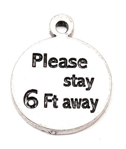 Please Stay 6 Ft. Away Genuine American Pewter Charm