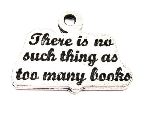 There Is No Such Thing As Too Many Books Genuine American Pewter Charm