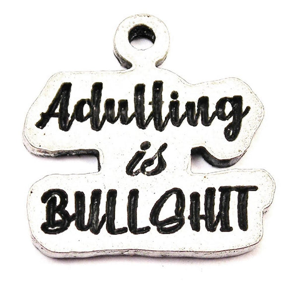Adulting Is Bullsh*t Genuine American Pewter Charm