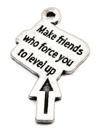 Make Friends Who Force You To Level Up Genuine American Pewter Charm