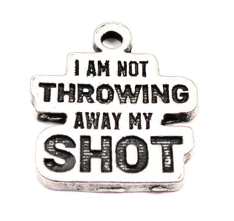 I Am Not Throwing Away My Shot Genuine American Pewter Charm