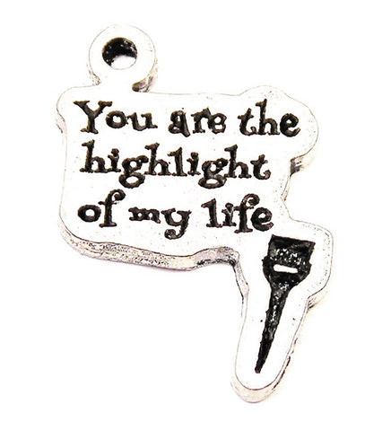 You Are The Highlight Of My Life Genuine American Pewter Charm
