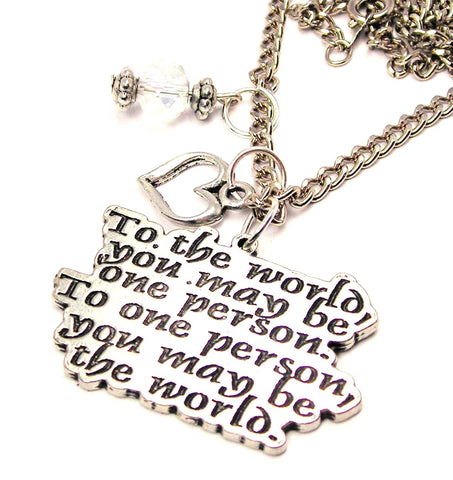 To The World You May Be One Person To One Person You May Be The World Heart And Crystal Necklace