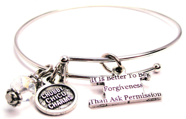 It Is Better To Beg Forgiveness Than Ask Permission Bangle Bracelet