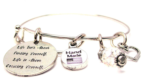 Life Isn't About Finding Yourself Life Is About Creating Yourself Bangle Bracelet