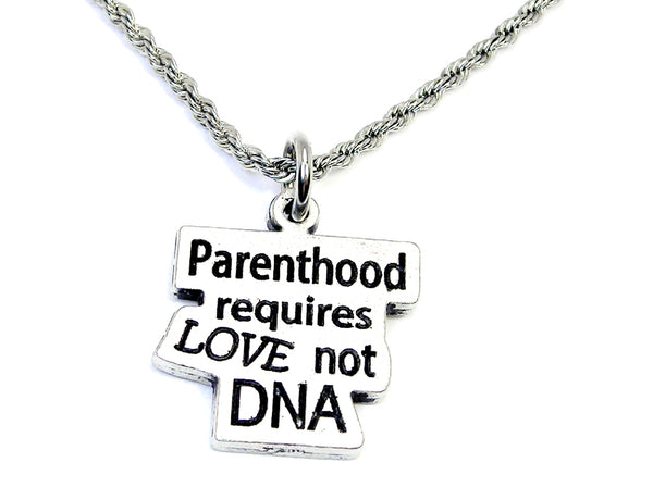 Parenthood requires Love not DNA  20" Chain Necklace