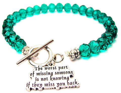 The Worst Part Of Missing Someone Is Not Knowing If They Miss You Back Crystal Beaded Toggle Style Bracelet