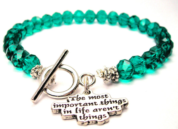 The Most Important Things In Life Aren't Things Crystal Beaded Toggle Style Bracelet