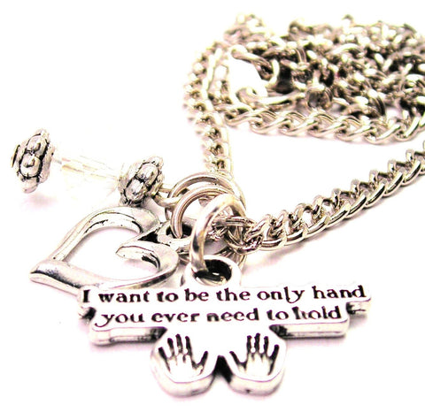 I Want To Be The Only Hand You Ever Need To Hold Necklace with Small Heart