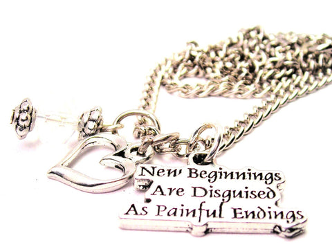 New Beginnings Are Disguised As Painful Endings Necklace with Small Heart