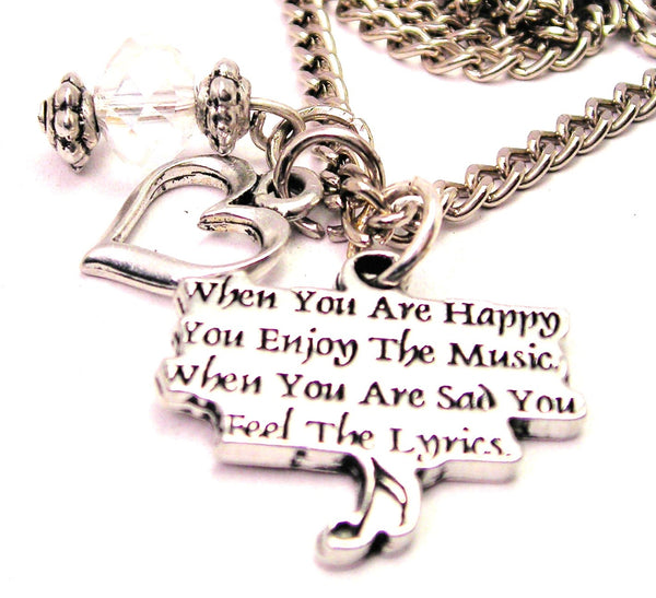 When You Are Happy You Enjoy The Music When You Are Sad You Feel The Lyrics Necklace with Small Heart