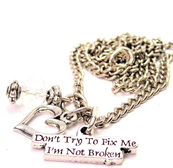 Don't Try To Fix Me I'm Not Broken Necklace with Small Heart