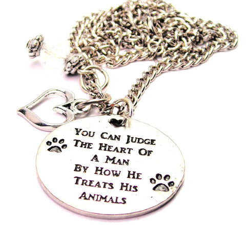 You Can Judge The Heart Of A Man By How He Treats His Animals Heart And Crystal Necklace