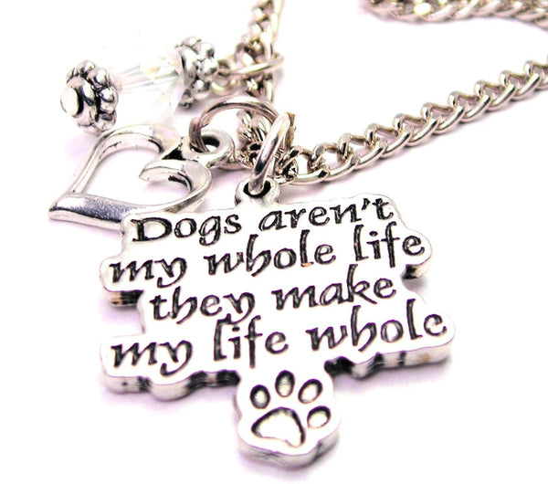 Dogs Aren't My Whole Life They Make My Life Whole Heart And Crystal Necklace