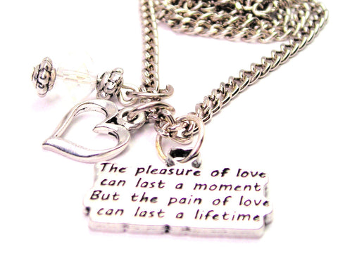 The Pleasure Of Love Can Last A Moment But The Pain Of Love Can Last A Lifetime Necklace with Small Heart