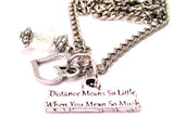 Distance Means So Little When You Mean So Much Necklace with Small Heart