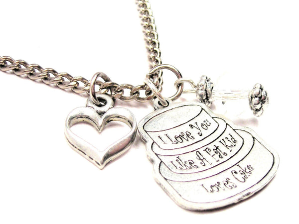 I Love You Like A Fat Kid Loves Cake Necklace with Small Heart