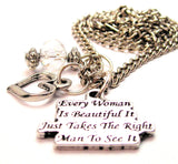 Every Woman Is Beautiful It Just Takes The Right Man To See It Necklace with Small Heart