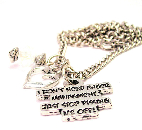 I Don't Need Anger Management Just Stop Pissing Me Off Necklace with Small Heart