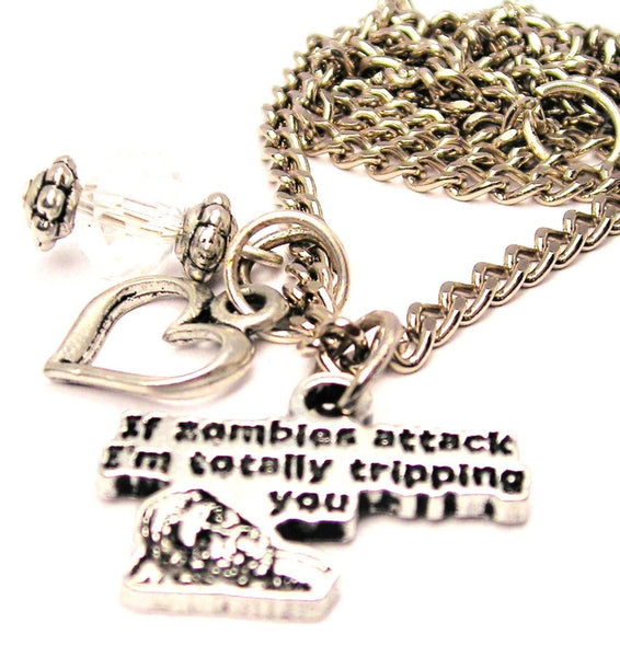 If Zombies Attack I'm Totally Tripping You Necklace with Small Heart