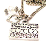 Life Isn't A Garden Don't Be A Hoe Necklace with Small Heart