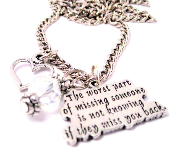 The Worst Part Of Missing Someone Is Not Knowing If They Miss You Back Necklace with Small Heart