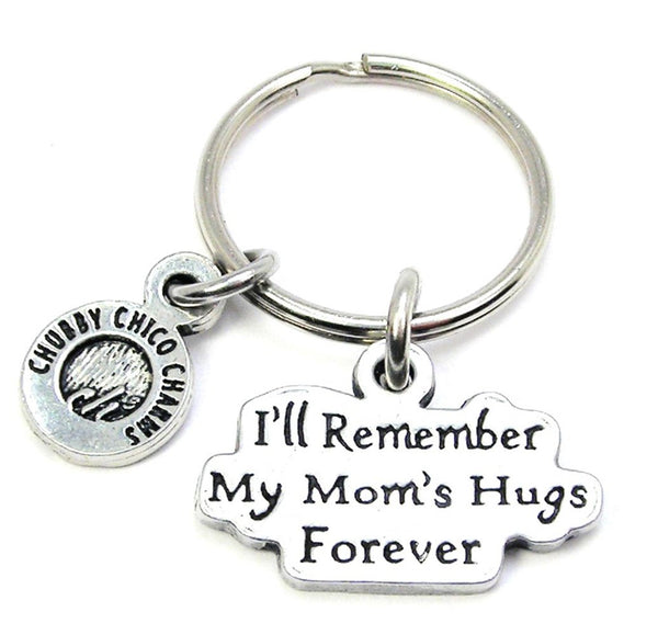 I'll Remember My Mom's Hugs Forever Key Chain