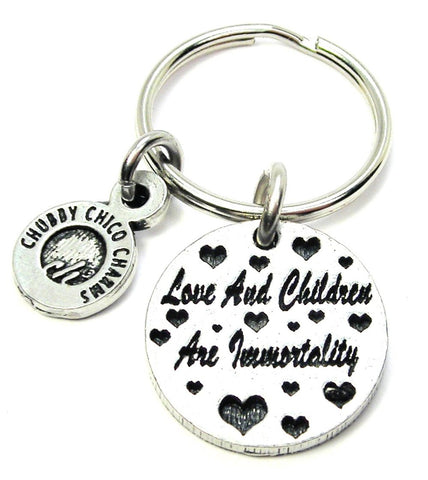 Love And Children Are Immortality Key Chain