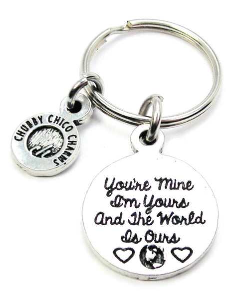 You're Mine I'm Yours And The World Is Ours Key Chain