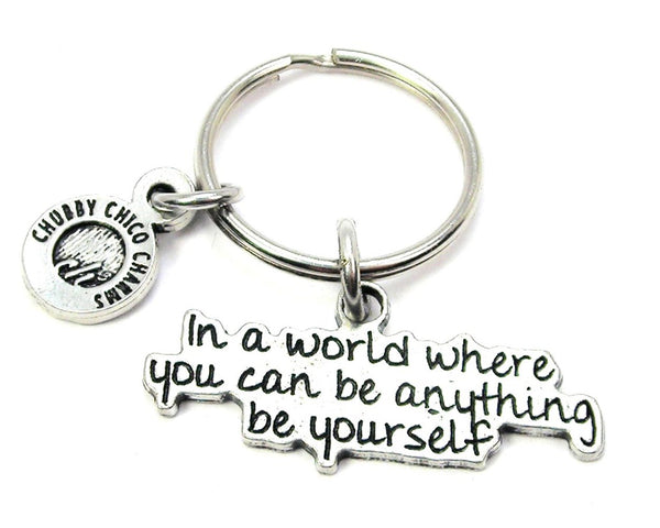 In A World Where You Can Be Anything Be Yourself Key Chain