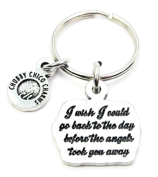 I Wish I Could Go Back To The Day Before The Angels Took You Away Key Chain