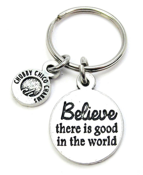 Believe There Is Good In The World Key Chain