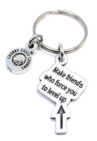 Make Friends Who Force You To Level Up Key Chain