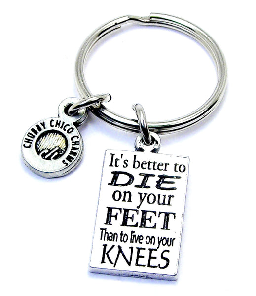 It's Better To Die On Your Feet Than To Live On Your Knees Key Chain