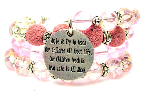 While We Try To Teach Our Children All About Life Our Children Teach Us What Life Is About Multi Wrap Bracelet