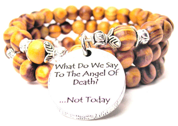 What Do We Say To The Angel Of Death? Not Today Natural Wood Wrap Bracelet