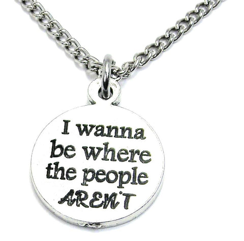 I Wanna Be Where The People Aren't Single Charm Necklace