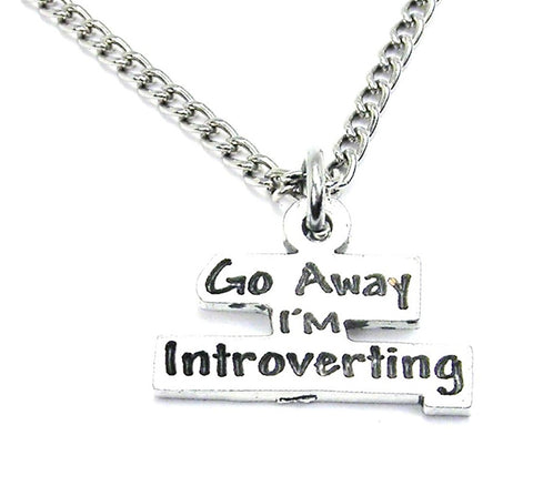Go Away I'm Introverting Single Charm Necklace