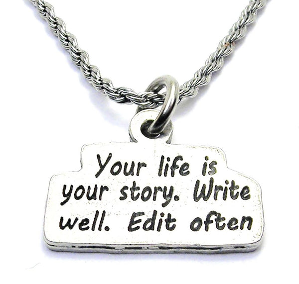 Your Life Is Your Story Write Well Edit Often Single Charm Necklace