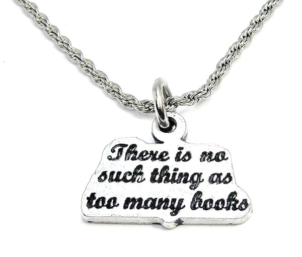 There Is No Such Thing As Too Many Books Single Charm Necklace