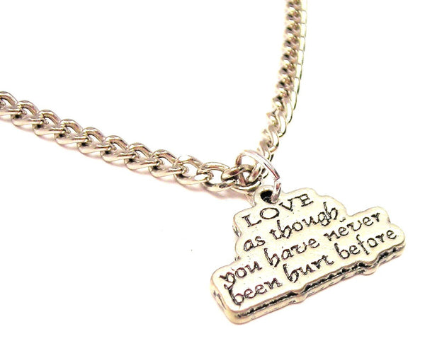 Love As Though You Have Never Been Hurt Before Single Charm Necklace