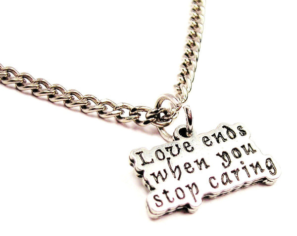 Love Ends When You Stop Caring Single Charm Necklace