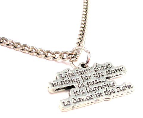 Life Isn't About Waiting For The Storm To Pass Single Charm Necklace