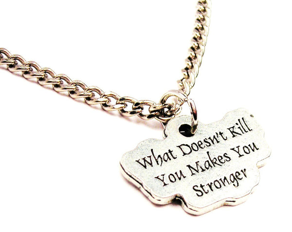 What Doesn't Kill You Makes You Stronger Single Charm Necklace