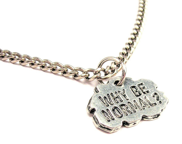 Why Be Normal Single Charm Necklace