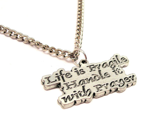 Life Is Fragile Handle It With Prayer Single Charm Necklace