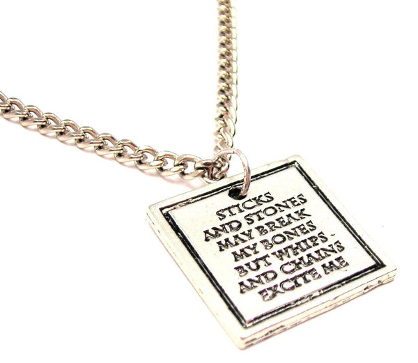 Sticks And Stones May Break My Bones By Whips And Chains Excite Me Single Charm Necklace