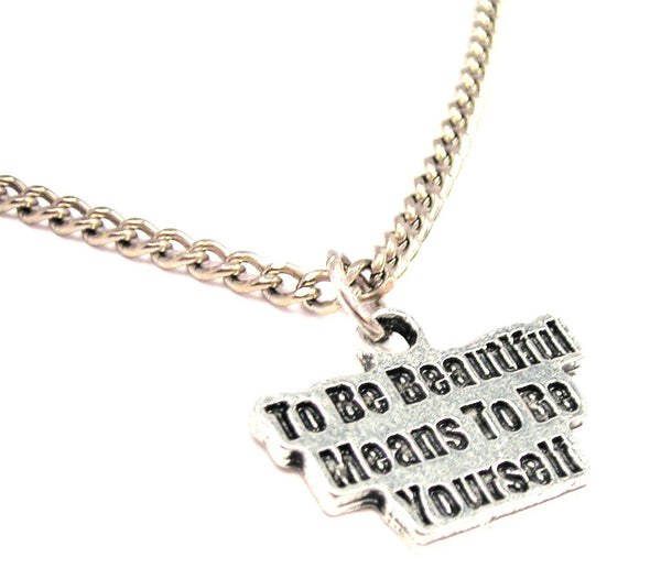 To Be Beautiful Means To Be Yourself Single Charm Necklace