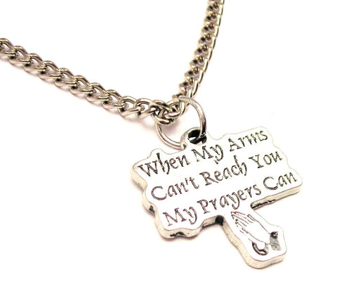 When My Arms Can't Reach You My Prayers Can Single Charm Necklace